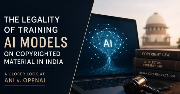 THE LEGALITY OF TRAINING AI MODELS ON COPYRIGHTED MATERIAL IN INDIA: A CLOSER LOOK AT ANI V. OPENAI