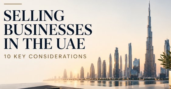 SELLING YOUR UAE BUSINESS? HERE ARE 10 THINGS TO KEEP IN MIND